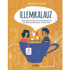 VESZELSZKI ÁGNES - Illemkalauz – Protokolltanácsok mindennapi és kevésbé mindennapi helyzetekre egyéb könyv