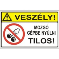  Veszély! Mozgó gépbe nyúlni tilos! - műanyag, 160*240mm információs tábla, állvány