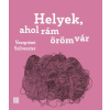 Veszprémi Szilveszter - Helyek, ahol rám öröm vár