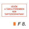  Vevök a tárolóteremben nem tartózkodhatnak! F8