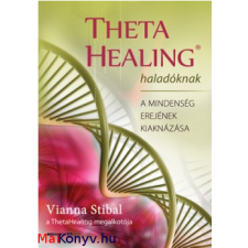 Vianna Stibal : ThetaHealing haladóknak - A mindenség erejének kiaknázása ajándékkönyv