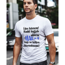  Vicces póló horgászoknak - Édes Istenem hadd fogjak akkora halat