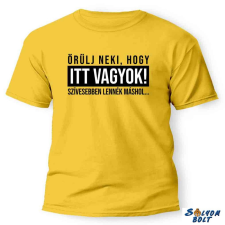  Vicces póló több színben, Örülj neki, hogy itt vagyok ajándéktárgy