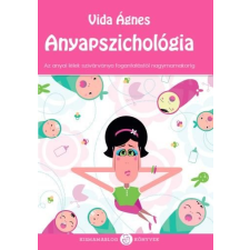 Vida Ágnes Anyapszichológia - az anyai lélek szivárványa a fogantatástól nagymamakorig társadalom- és humántudomány