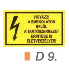  Vigyázz! A burkolaton belül a tartószerkezet érintése is életveszélyes! D9/sz információs címke