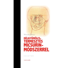 Vince Kiadó Déligyümölcs-termesztés Micsurin- Módszerrel irodalom