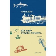 VINCE KIADÓ KFT Két zsidó utazik a vonaton... - Bővített kiadás irodalom