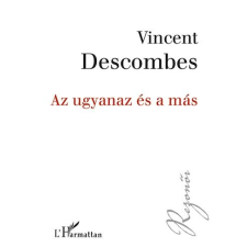 Vincent Descombes DESCOMBES, VINCENT - AZ UGYANAZ ÉS A MÁS ajándékkönyv