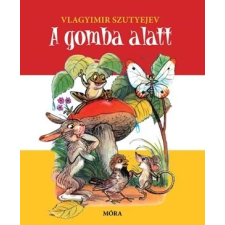 Vlagyimir Szutyejev SZUTYEJEV, VLAGYIMIR - A GOMBA ALATT - LAPOZÓ gyermek- és ifjúsági könyv
