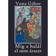 Vona Gábor (magánkiadás) Míg a halál el nem áraszt egyéb e-könyv
