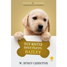 W. Bruce Cameron Egy kutya négy élete: Bailey gyermek- és ifjúsági könyv