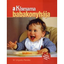 W. Ungváry Renáta A KISMAMA BABAKONYHÁJA gasztronómia