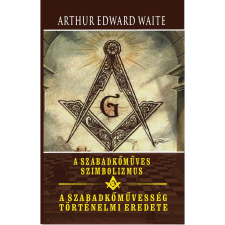 Waite, Arthur Edward A szabadkőműves szimbolizmus - A szabadkőművesség történelmi eredete (BK24-183116) ezoterika