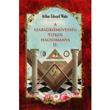 Waite, Arthur Edward Arthur Edward Waite - A szabadkőművesség titkos hagyománya II. egyéb könyv