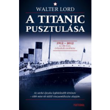 Walter Lord A TITANIC PUSZTULÁSA történelem