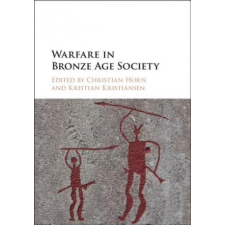 Warfare in Bronze Age Society – Christian Horn idegen nyelvű könyv