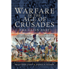  Warfare in the Age of Crusades: The Latin East – Joshua B. Allfree idegen nyelvű könyv