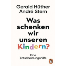  Was schenken wir unseren Kindern? – Gerald Hüther,André Stern idegen nyelvű könyv