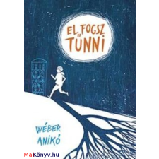 Wéber Anikó : El fogsz tűnni gyermek- és ifjúsági könyv