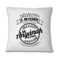 WELOVESHIRTS A Legfontosabbak Anyának Hívnak párnahuzat lakástextília