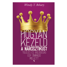 Wendy T. Behary - Hogyan kezeld a narcisztikust egyéb könyv