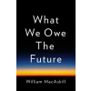  What We Owe the Future