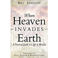 When Heaven Invades Earth – Bill Johnson idegen nyelvű könyv