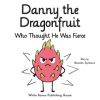 White Raven Publishing House Danny the Dragonfruit Who Thought He Was Fierce | Alexandre Seynhaeve