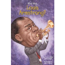  Who Was Louis Armstrong – Yona Zeldis McDonough,John O'Brien idegen nyelvű könyv