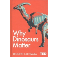 Why Dinosaurs Matter – KEN LACOVARA idegen nyelvű könyv