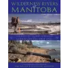  Wilderness Rivers of Manitoba: Journey by Canoe Through the Land Where the Spirit Lives – Stephanie Aykroyd,Hap Wilson