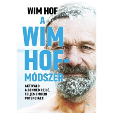 Wim Hof A Wim Hof-módszer - Aktiváld a benned rejlő, teljes emberi potenciált! életmód, egészség