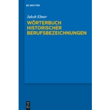  Wörterbuch historischer Berufsbezeichnungen – Jakob Ebner idegen nyelvű könyv