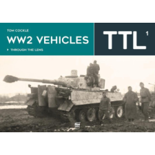  WW2 Vehicles Through the Lens Vol.1 – Tom Cockle idegen nyelvű könyv
