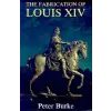 Yale University Press Fabrication of Louis XIV | Peter Burke