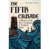 Yale University Press The Fifth Crusade – A History of the Epic Campaign to Conquer Egypt | Thomas Smith