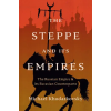 Yale University Press The Steppe and Its Empires | Michael Khodarkovsky
