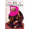 Yale University Press We Computers – Shelley Fairweather-Vega
