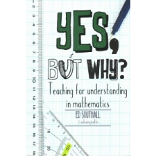  Yes, but why? Teaching for understanding in mathematics – Ed Southall idegen nyelvű könyv
