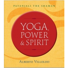  Yoga, Power, and Spirit – Alberto Villoldo idegen nyelvű könyv