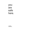  you are safe here. – Ava