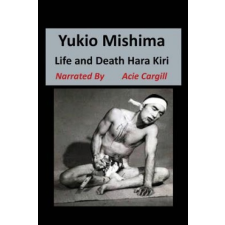 Yukio Mishima: Life, Death, Hara Kiri – Acie Cargill idegen nyelvű könyv
