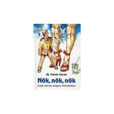 Zenit Könyvek Nők, nők, nők avagy három magyar Amerikában szépirodalom