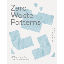  Zero Waste Patterns: 20 Projects to Sew Your Own Wardrobe idegen nyelvű könyv