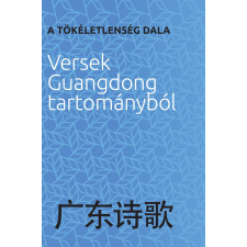 Zombory Klára - A TÖKÉLETLENSÉG DALA - VERSEK GUANGDONG TARTOMÁNYBÓL irodalom