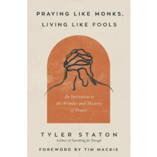 Zondervan Praying Like Monks, Living Like Fools | STATON TYLER egyéb könyv