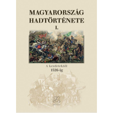 Zrínyi HERMANN RÓBERT - MAGYARORSZÁG HADTÖRTÉNETE I. - A KEZDETEKTÕL 1526-IG társadalom- és humántudomány