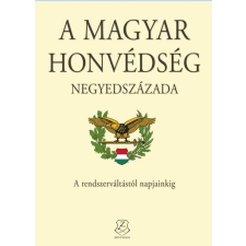 Zrínyi Kiadó A Magyar Honvédség negyedszázada - A rendszerváltástól napjainkig történelem