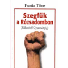 Zsófia Liget Kft. Szegfűk a Rózsadombon (Rákositól Gyurcsányig) antikvárium - használt könyv