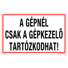ZSONA DEKOR A gépnél csak a gépkezelő tartózkodhat! Alumínium tábla 100x160 mm információs címke